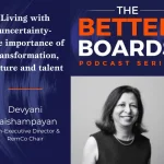 BetterBoards Devyani Vaishampayan on Living with Uncertainty - The Importance of Transformation, Culture, and Talent
